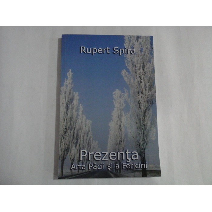 PREZENTA ARTA PACII SI A FERICIRII - VOL 1 - RUPERT SPIRA